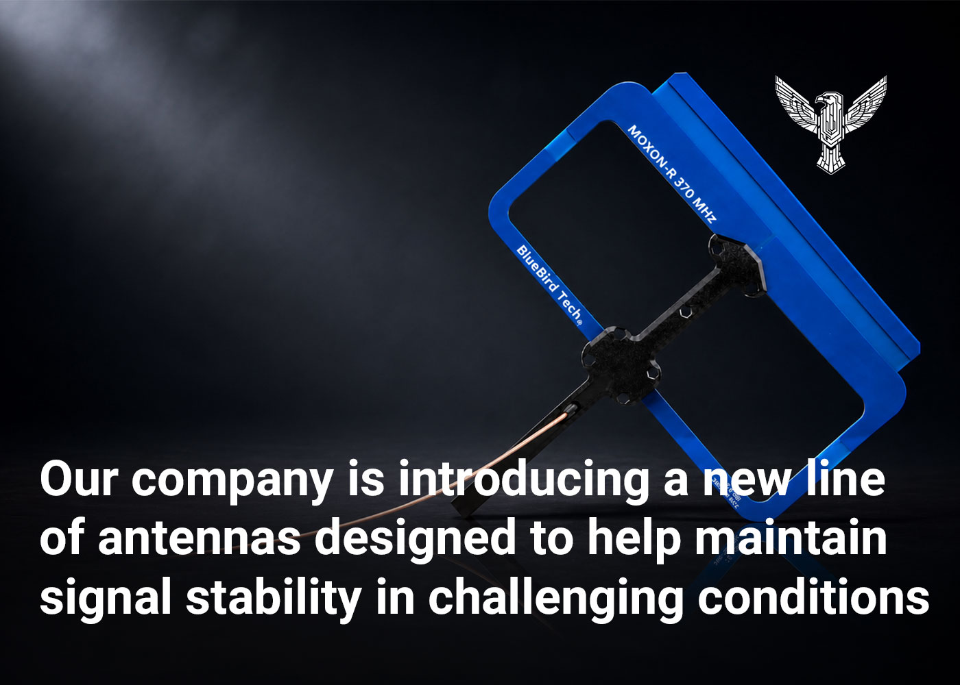 Our company is introducing a new line of antennas designed to help maintain signal stability in challenging conditions