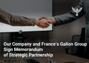 Our Company and France’s Galion Group Sign Memorandum of Strategic Partnership