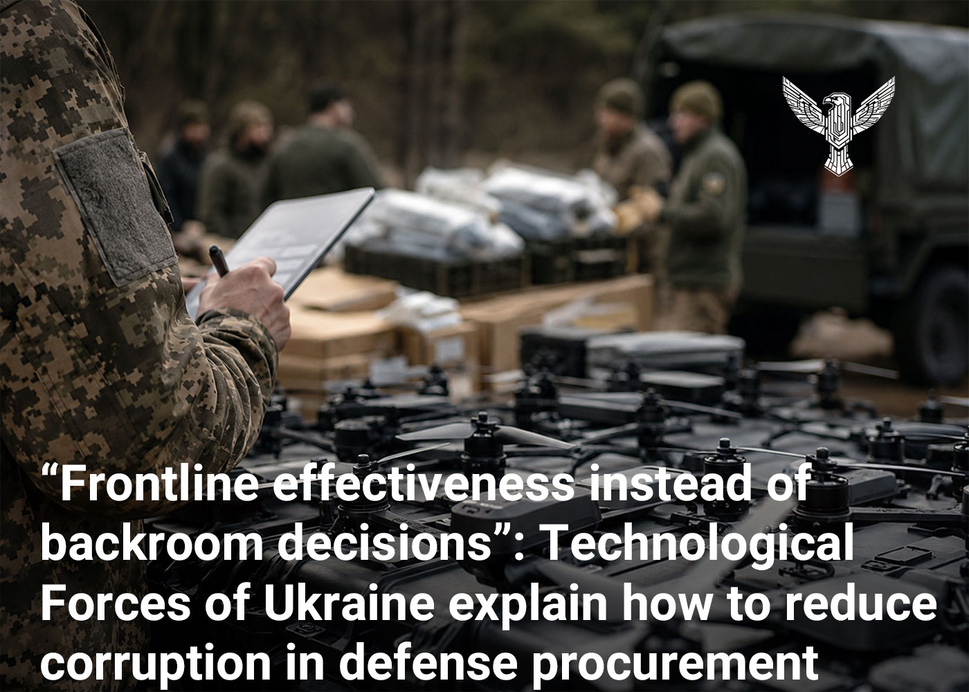 “Frontline effectiveness instead of backroom decisions”: Technological Forces of Ukraine explain how to reduce corruption in defense procurement