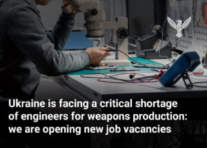 Ukraine Is Facing a Critical Shortage of Engineers for Weapons Production: We Are Opening New Vacancies