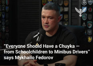 “Everyone Should Have a Chuyka — from Schoolchildren to Minibus Drivers,” says Mykhailo Fedorov