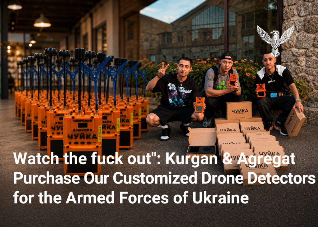 “Watch the fuck out”: Kurgan & Agregat Purchase Our Customized Drone Detectors for the Armed Forces of Ukraine