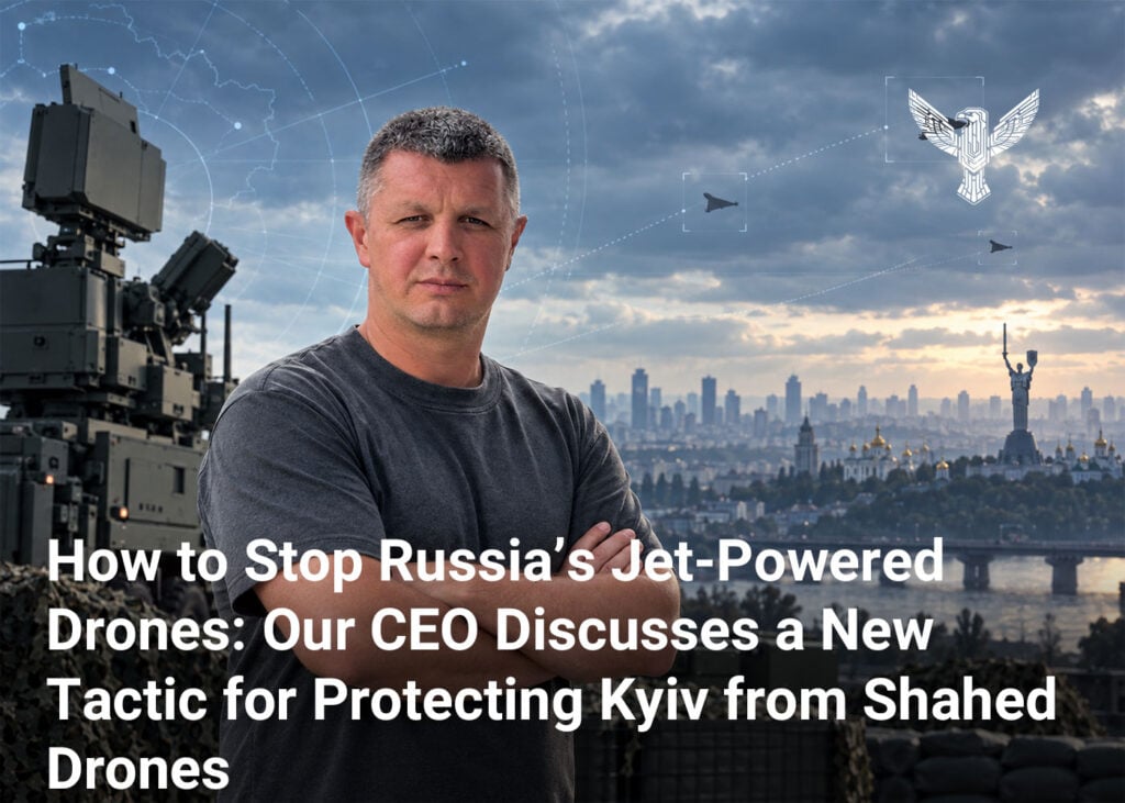 How to Stop Russia’s Jet-Powered Drones: Our CEO Discusses a New Tactic for Protecting Kyiv from Shahed Drones
