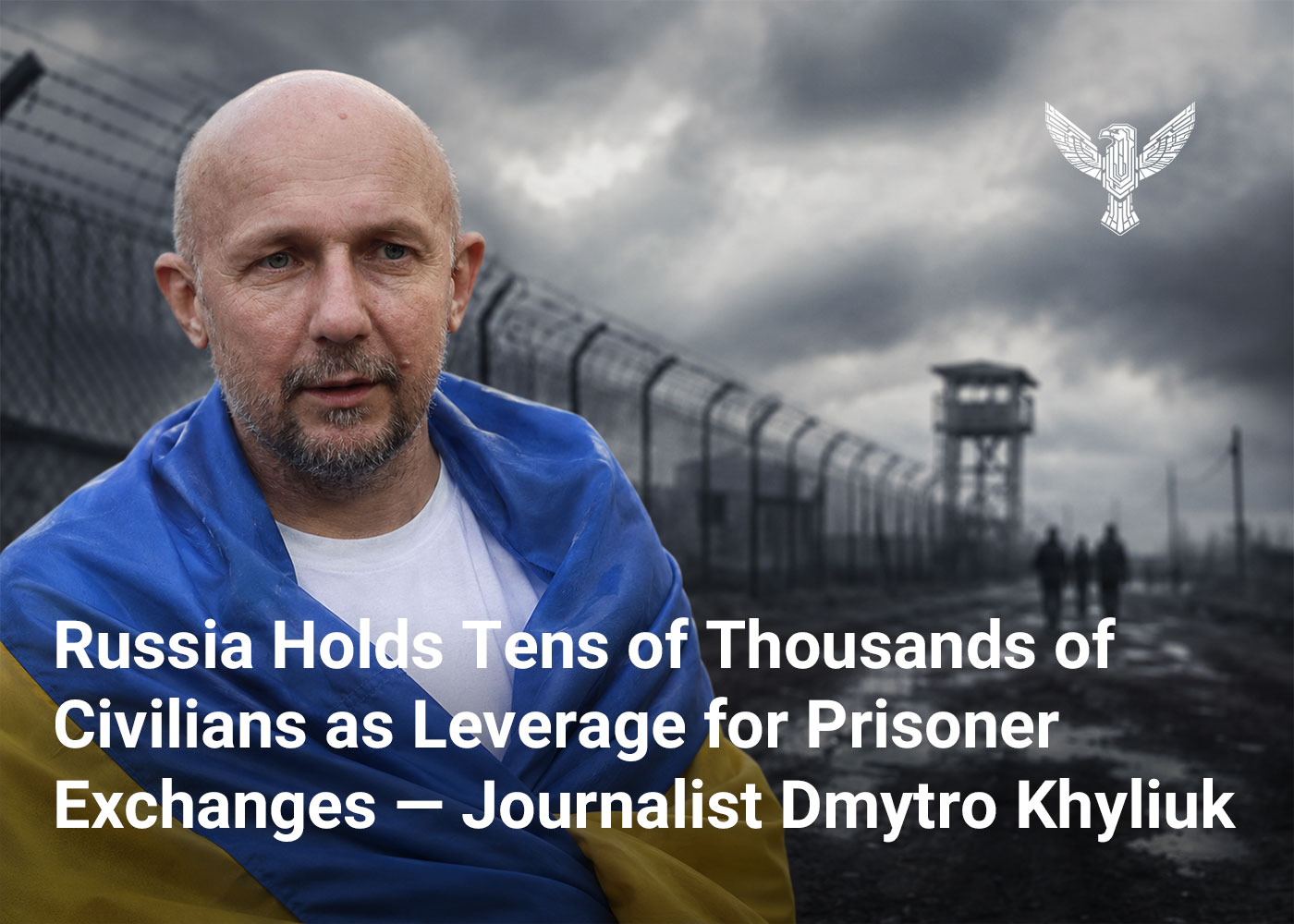 Russia Holds Tens of Thousands of Civilians as Leverage for Prisoner Exchanges — Journalist Dmytro Khyliuk